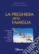 La preghiera della famiglia. Schede per gruppi famigliari a partire da un testo di Giorgio Campanini libro