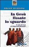 In Gesù fissate lo sguardo. Il volto di Gesù e la figura del discepolo libro