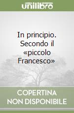 In principio. Secondo il «piccolo Francesco» libro