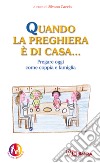 Quando la preghiera è di casa. Pregare oggi come coppia e come famiglia libro di Caccia S. (cur.)