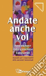 Andate anche voi. Preparazione delle catechiste battesimali libro