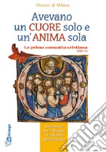 Avevano un cuor solo e un'anima sola. La prima comunità cristiana libro