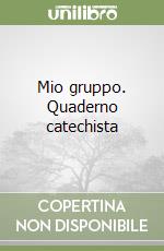 Mio gruppo. Quaderno catechista