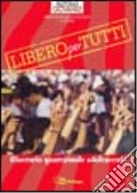 Libero per tutti. Itinerario quaresimale adolescenti libro