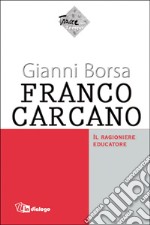 Franco Carcano. Il ragioniere educatore libro