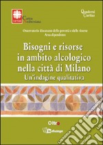 Bisogni e risorse in ambito alcologico nella città di Milano. Un'indagine qualitativa libro