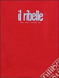 Il Ribelle. Esce come e quando può libro