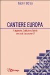 Cantiere Europa. Allargamento, Costituzione, Turchia: dove va la «casa comune»? libro di Borsa Gianni