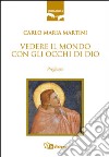 Vedere il mondo con gli occhi di Dio. Preghiere libro