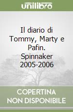 Il diario di Tommy, Marty e Pafin. Spinnaker 2005-2006 libro