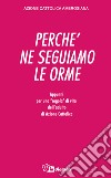 Perché ne seguiamo le orme libro