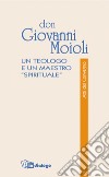 Don Giovanni Moioli. Un teologo e un maestro «spirituale». Atti del convegno libro