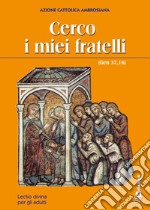 Cerco i miei fratelli (Gen 37,16). Lectio divina per gli adulti libro