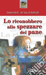 Lo riconobbero allo spezzare del pane libro