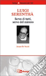 Luigi Serenthà. Servo di tutti, servo del mistero libro