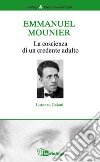 Emmanuel Mounier. La coscienza di un credente adulto libro