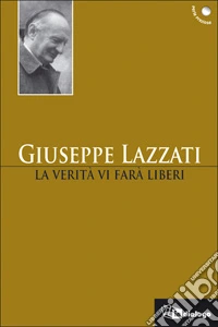 La verità vi farà liberi libro