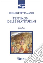 Testimoni delle beatitudini. Catechesi libro