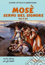 Mosè servo del Signore (Es 2-6). Lectio divina per adulti libro