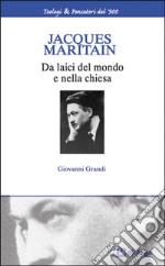 Jacques Maritain. Da laici nel mondo e nella Chiesa libro