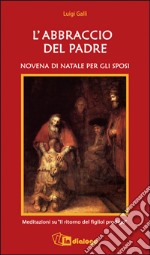 L'abbraccio del Padre. Novena di Natale per gli sposi libro