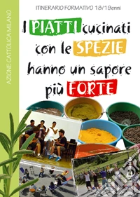 I piatti cucinati con le spezie hanno un sapore più forte. Itinerario formativo 18/19enni libro