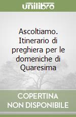 Ascoltiamo. Itinerario di preghiera per le domeniche di Quaresima libro