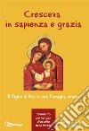 Cresceva in sapienza e grazia. Il figlio di Dio in una famiglia umana libro