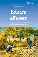 Educare all'amore. La famiglia e l'educazione all'amore come trasmissione della fede