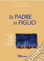 Di padre in figlio. Schede per gruppi familiari a partire da un testo di Paola Bignardi libro