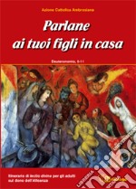 Parlane ai tuoi figli in casa. Deuteronomio 5-11. Itinerario di lectio divina per gli adulti sul dono dell'alleanza libro