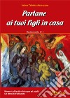 Parlane ai tuoi figli in casa. Deuteronomio 5-11. Itinerario di lectio divina per gli adulti sul dono dell'alleanza libro