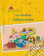 La vecchia falegnameria. Ediz. illustrata libro