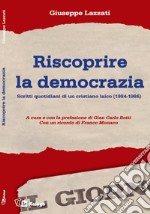 Riscoprire la democrazia. Scritti quotidiani di un cristiano laico (1984-1986) libro