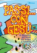 Passi... con Gesù. 25 preghiere quotidiane per bambini e ragazzi dell'oratorio estivo libro