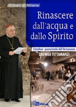 Rinascere dall'acqua e dallo Spirito. Catechesi quaresimale libro