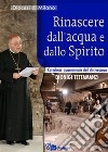 Rinascere dall'acqua e dallo Spirito. Catechesi quaresimale libro