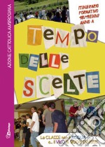 Tempo delle scelte. Itinerario formativo 18-19enni. Anno A libro