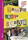 Tempo delle scelte. Itinerario formativo 18-19enni. Anno A libro