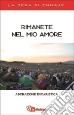 Rimanete nel mio amore. Adorazione eucaristica libro