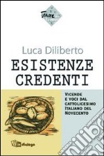 Esistenze credenti. Vicende e voci dal cattolicesimo italiano del Novecento libro