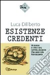 Esistenze credenti. Vicende e voci dal cattolicesimo italiano del Novecento libro