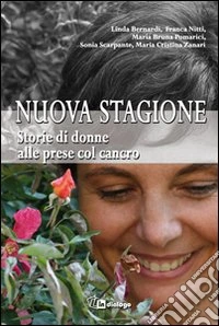 Nuova stagione. Storie di donne alle prese col cancro libro