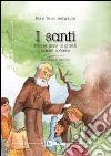 I santi. Piccole storie di grandi uomini e donne libro