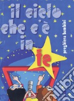 Il cielo che c'è in te. Preghiera per bambini e ragazzi libro