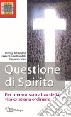 Questione di Spirito. Per una misura alta della vita cristiana ordinaria libro