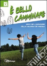 E bello camminare. Guida per l'animazione della vacanza dei ragazzi libro