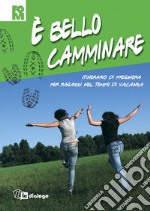 È bello camminare. Itinerario di preghiera per ragazzi nel tempo di vacanza. Ediz. illustrata libro