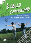 È bello camminare. Itinerario di preghiera per ragazzi nel tempo di vacanza. Ediz. illustrata libro