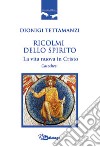 Ricolmi dello Spirito. La vita nuova in Cristo libro